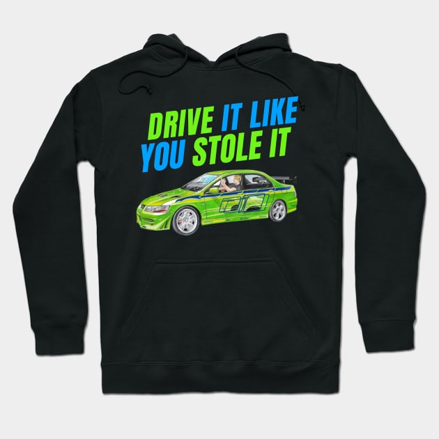 Drive it like You stole it { fast and furious evo } Hoodie by MOTOSHIFT